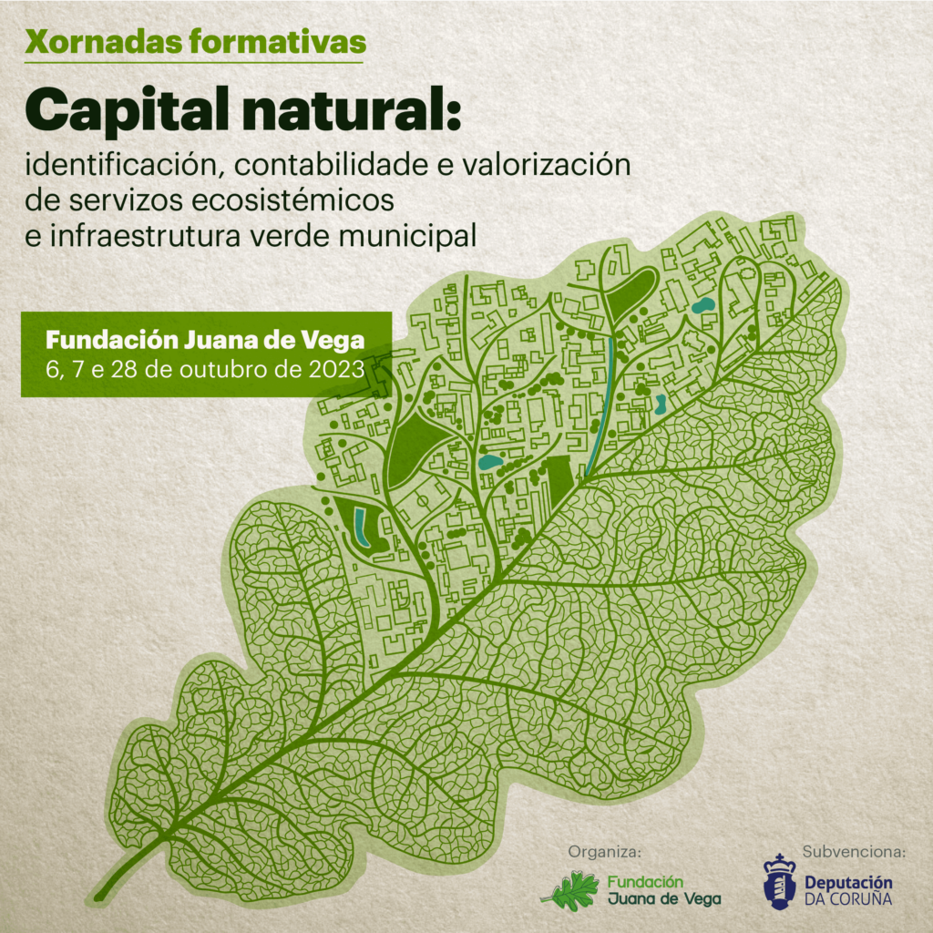 Xornadas formativas Fundación Juana de Vega: Capital natural: identificación, contabilidade e valorizaciónde servizos ecosistémicos e infraestrutura verde municipal